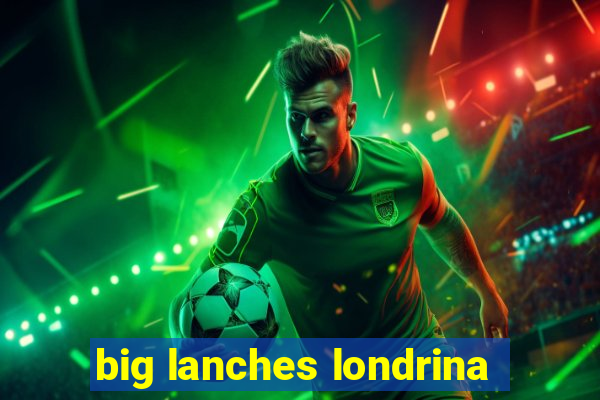 big lanches londrina